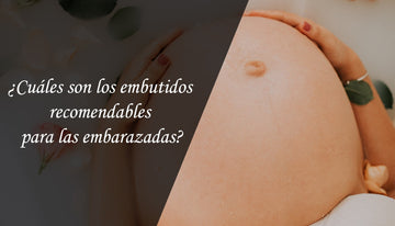 ¿Cuáles son los embutidos recomendables para las embarazadas?