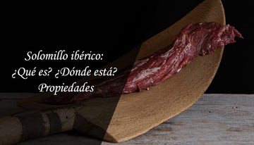 Solomillo ibérico: ¿Qué es? ¿Dónde está? Propiedades
